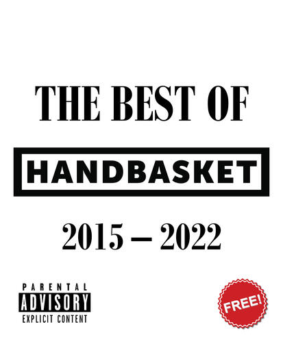 The Best of Handbasket 2015 - 2022 The Best of Handbasket 2015 - 2022